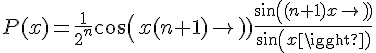 4$P(x)=\frac{1}{2^n}cos(x(n+1))\frac{sin((n+1)x)}{sin(x)}